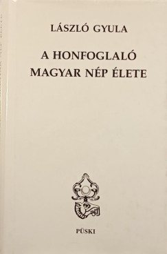 László Gyula - A honfoglaló magyar nép élete
