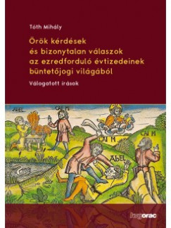 Tth Mihly - rk krdsek s bizonytalan vlaszok az ezredfordul vtizedeinek bntetjogi vilgbl