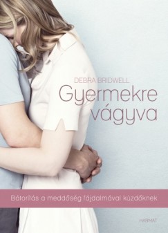 Debrah Bridwell - Gyermekre vgyva - Btorts a meddsg fjdalmval kzdknek