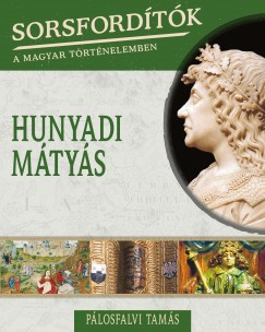 Plosfalvi Tams - Sorsfordtk a magyar trtnelemben - Hunyadi Mtys