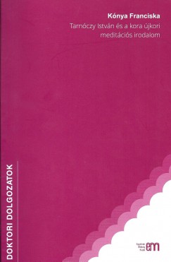 Kónya Franciska - Tarnóczy István és a kora újkori meditációs irodalom