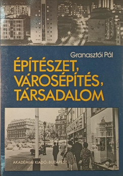 Granasztói Pál - Építészet, városépítés, társadalom