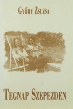 Gyry Zsuzsa - Tegnap Szepezden