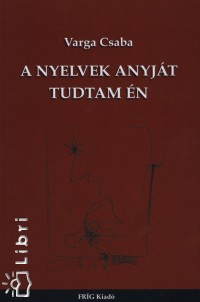 Varga Csaba - A nyelvek anyjt tudtam n