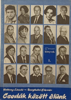 Balássy László - Szeghalmi Elemér - Csodák között élünk