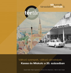 Vltoz szerepek, vltoz vroskpek: Kassa s Miskolc a 20. szzadban