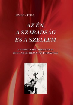 Szab Attila - Az n, a szabadsg s a szellem