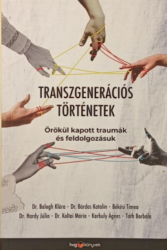 Dr. Balogh Klára - Bárdos Katalin - Békési Tímea - Dr. Hardy Júlia - Koltai Mária - Korbuly Ágnes - Tóth Borbála - Transzgenerációs történetek
