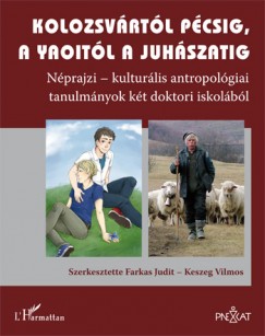 Farkas Judit - Kolozsvrtl Pcsig, a yaoitl a juhszatig - Nprajzikulturlis antropolgiai tanulmnyok kt doktori iskolbl