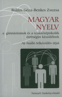 Dr. Balzs Gza - Benkes Zsuzsa - Magyar nyelv - Az nll felkszls tjai