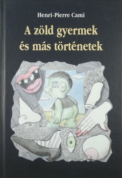 Henri-Pierre Cami - A zld gyermek s ms trtnetek
