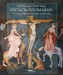 Kerny Terézia - Thaler Tamás - Freskók nyomában