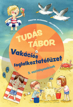 Bellosevich Petra - Pásztor Zsuzsanna - Tudás tábor - Vakációs foglalkoztatófüzet 3. osztályosoknak
