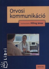 Pilling János  (Szerk.) - Orvosi kommunikáció