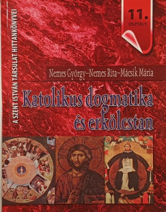 Mcsik Mria - Nemes Rita - Nemes Gyrgy - Katolikus dogmatika s erklcstan
