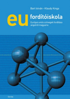 Bart Istvn - Klaudy Kinga - EU fordtiskola - Eurpai unis szvegek fordtsa angolrl magyarra