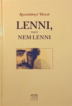 Kosztol�nyi Dezs� - Lenni, vagy nem lenni