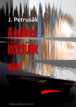 Petrusk Jnos - A gyilkos kztnk van!
