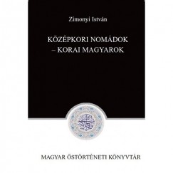 Zimonyi Istvn  (Szerk.) - Kzpkori nomdok - Korai magyarok