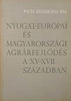 Pach Zsigmond Pl - Nyugat-eurpai s magyarorszgi agrrfejlds a XV-XVII. szzadban