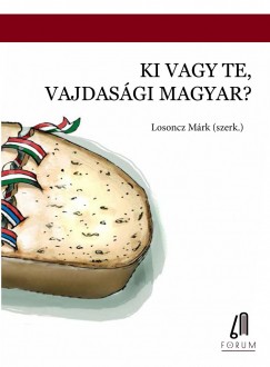 Losoncz Mrk  (Szerk.) - Ki vagy te, vajdasgi magyar?