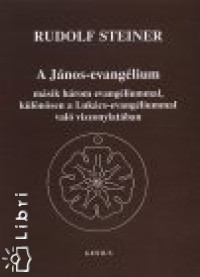 Rudolf Steiner - A Jnos-evanglium msik hrom evangliummal, klnsen a Lukcs-evangliummal val viszonylatban