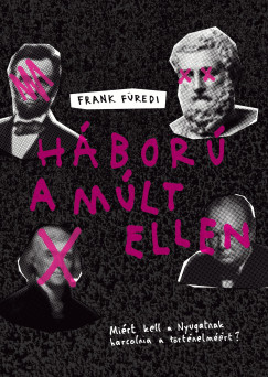 Frank Füredi - Háború a múlt ellen