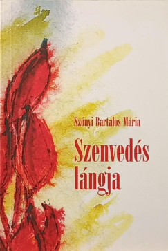 Sz�nyi Bartalos M�ria - Szenved�s l�ngja