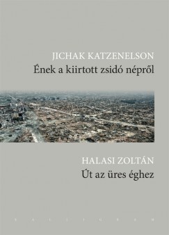 Halasi Zoltn - Jichak Katzenelson - nek a kiirtott zsid nprl/t az res ghez