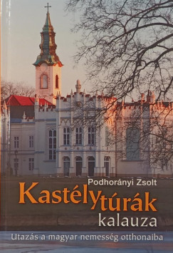 Podhorányi Zsolt - Kastélytúrák kalauza