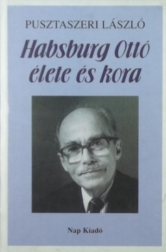 Pusztaszeri Lszl - Habsburg Ott lete s kora