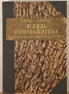 Sávoly Sámuel (Összeáll.) - Ezer útbaigazítás a gyakorlati kertészetben