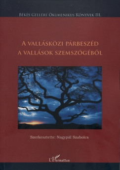Nagypál Szabolcs (Szerk.) - A vallásközi párbeszéd a vallások szemszögéből