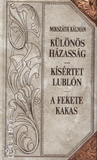 Mikszth Klmn - Klns hzassg - Ksrtet Lubln - A fekete kakas