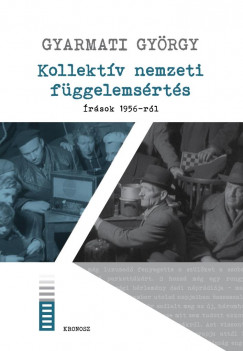 Gyarmati Gyrgy - Kollektv nemzeti fggelemsrts - rsok 1956-rl
