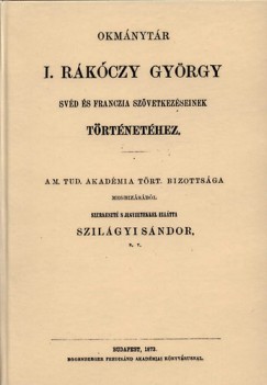 Szilgyi Sndor - Okmnytr I. Rkczy Gyrgy svd s franczia szvetkezseinek trtnethez