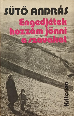 Sütő András - Engedjétek hozzám jönni a szavakat