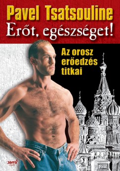 Pavel Tsatsouline - Ert, egszsget!