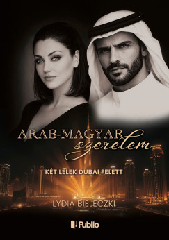 Lydia Bieleczki - Arab-magyar szerelem - Két lélek Dubai felett
