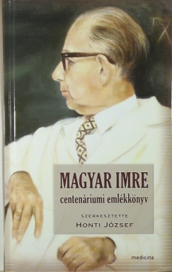 Honti Jzsef  (Szerk.) - Magyar Imre centenriumi emlkknyv