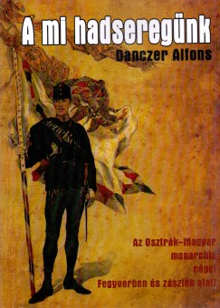 Danczer Alfons - A mi hadseregnk