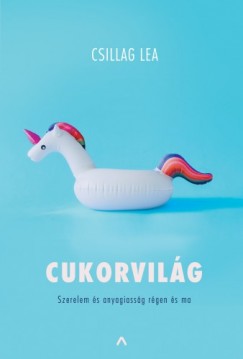 Csillag Lea - Cukorvilg - Szerelem s anyagiassg rgen s ma