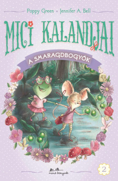 Jennifer A. Bell - Poppy Green - Mici kalandjai - A smaragdbogyók