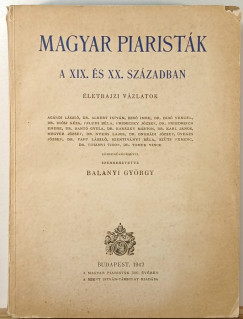Dr Balanyi Gyrgy  (Szerk.) - Magyar piaristk a XIX. s XX. szzadban