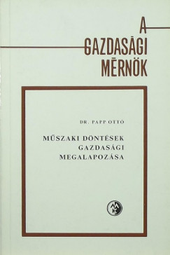 Papp Ott - Mszaki dntsek gazdasgi megalapozsa
