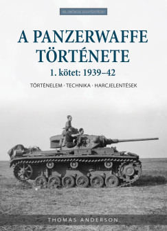Thomas Anderson - A Panzerwaffe t�rt�nete 1. k�tet: 1939-42