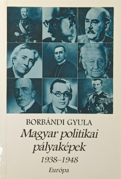 Borbándi Gyula - Magyar politikai pályaképek 1938-1948