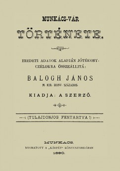Balogh Jnos  (Szerk.) - Munkcs-vr trtnete