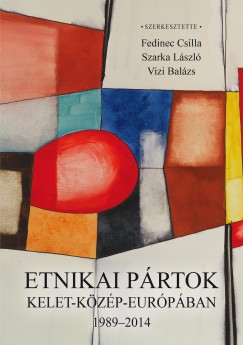 Fedinec Csilla  (Szerk.) - Szarka Lszl  (Szerk.) - Vizi Balzs  (Szerk.) - Etnikai prtok Kelet-Kzp-Eurpban 1989-2014