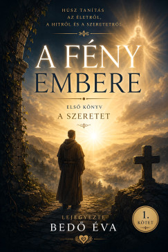 Bedő Éva - A Fény embere - A szeretet